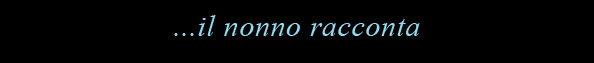 ...il nonno racconta