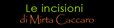 le incisioni di mirta caccaro